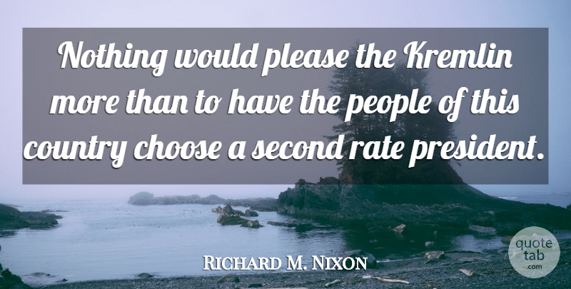 Richard M. Nixon Quote About Country, People, President: Nothing Would Please The Kremlin...