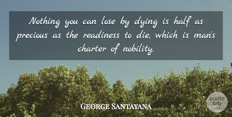 George Santayana Quote About Men, Funeral, Dying: Nothing You Can Lose By...