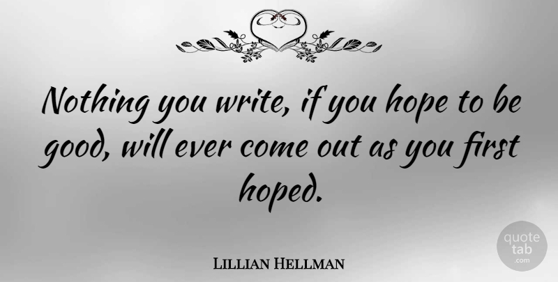 Lillian Hellman Quote About Writing, Afterlife, Firsts: Nothing You Write If You...