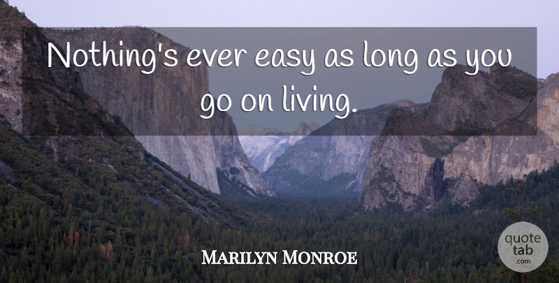 Marilyn Monroe Quote About Inspiring, Long, Goes On: Nothings Ever Easy As Long...