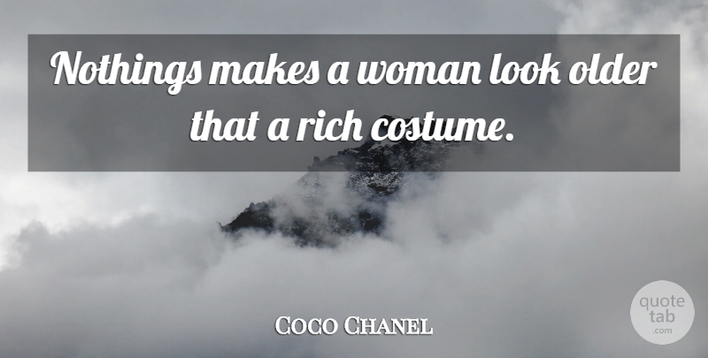 Coco Chanel Quote About Costumes, Looks, Rich: Nothings Makes A Woman Look...