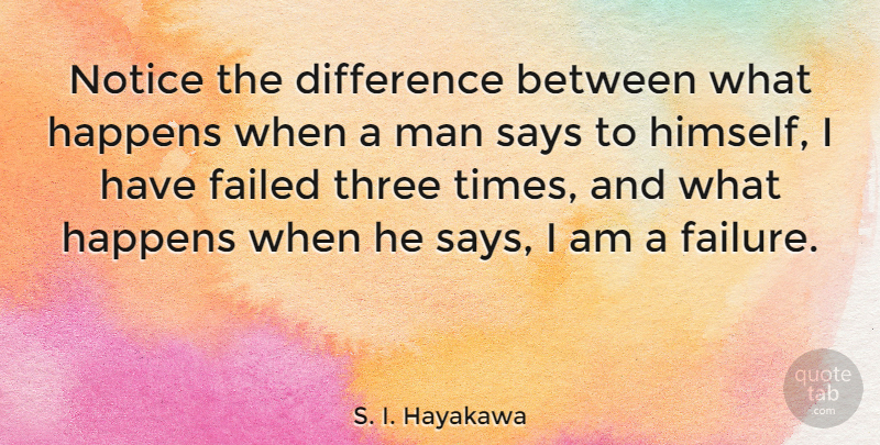 S. I. Hayakawa Quote About Men, Differences, Three: Notice The Difference Between What...