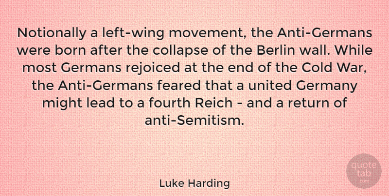 Luke Harding Quote About Berlin, Born, Cold, Collapse, Feared: Notionally A Left Wing Movement...