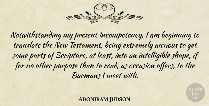 Adoniram Judson Quote About Anxious, Extremely, Meet, Occasion, Parts: Notwithstanding My Present Incompetency I...