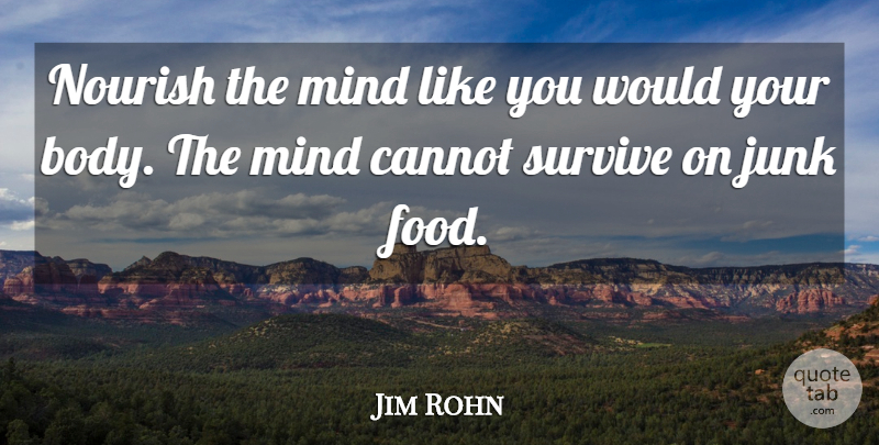 Jim Rohn Quote About Positive, Knowledge, Mind: Nourish The Mind Like You...