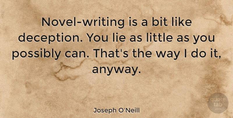 Joseph O'Neill Quote About Lying, Writing, Deception: Novel Writing Is A Bit...