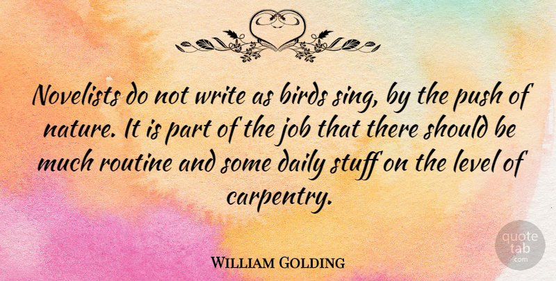 William Golding Quote About Jobs, Writing, Bird: Novelists Do Not Write As...