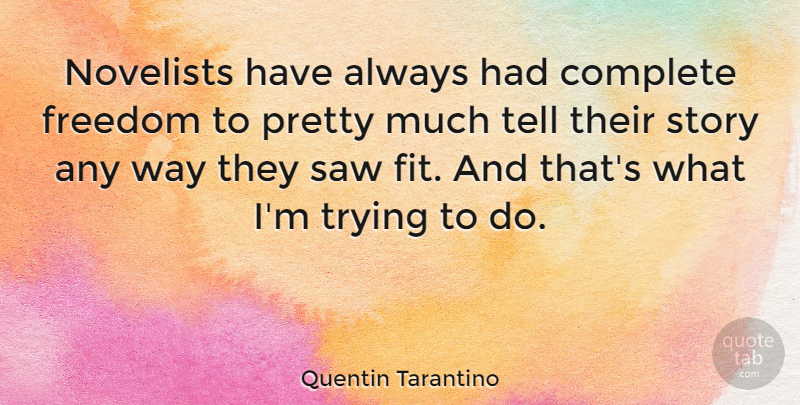 Quentin Tarantino Quote About Trying, Stories, Way: Novelists Have Always Had Complete...