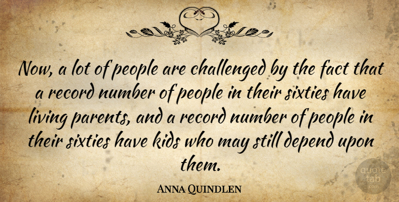 Anna Quindlen Quote About Kids, Numbers, People: Now A Lot Of People...