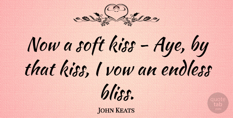 John Keats Quote About Valentines Day, Kissing, Romantic Love: Now A Soft Kiss Aye...