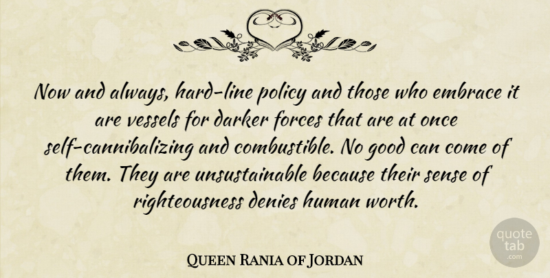 Queen Rania of Jordan Quote About Darker, Denies, Embrace, Forces, Good: Now And Always Hard Line...