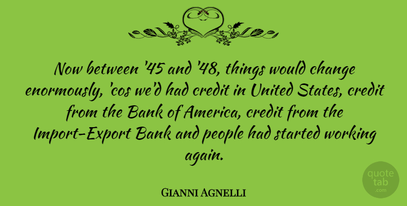 Gianni Agnelli Quote About America, People, Credit: Now Between 45 And 48...
