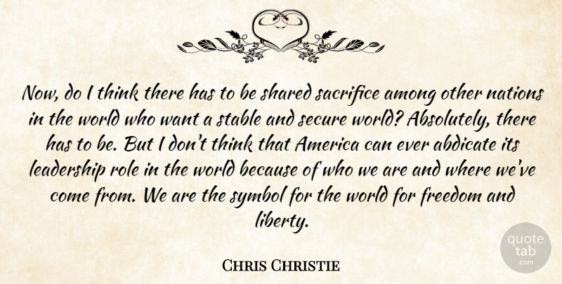 Chris Christie Quote About America, Among, Freedom, Leadership, Nations: Now Do I Think There...