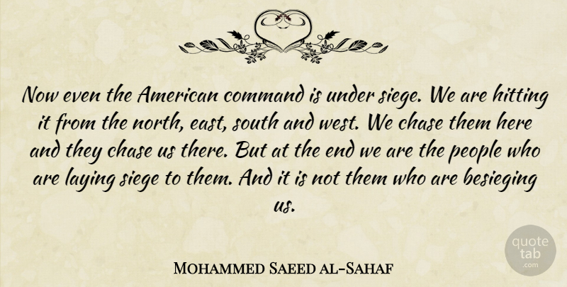 Mohammed Saeed al-Sahaf Quote About Chase, Command, Hitting, Laying, People: Now Even The American Command...