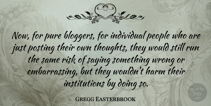 Gregg Easterbrook Quote About Running, People, Risk: Now For Pure Bloggers For...