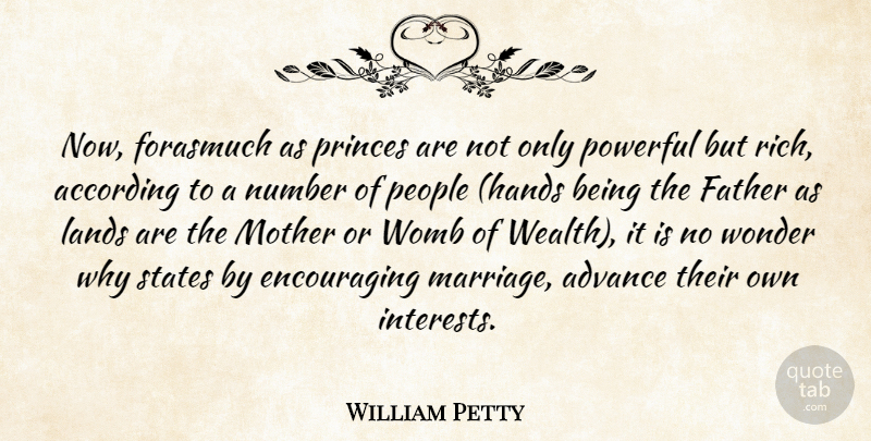 William Petty Quote About According, Advance, Father, Lands, Mother: Now Forasmuch As Princes Are...