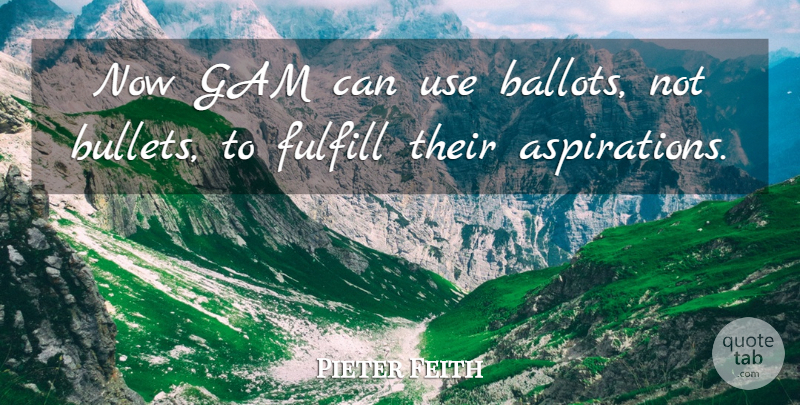 Pieter Feith Quote About Fulfill: Now Gam Can Use Ballots...