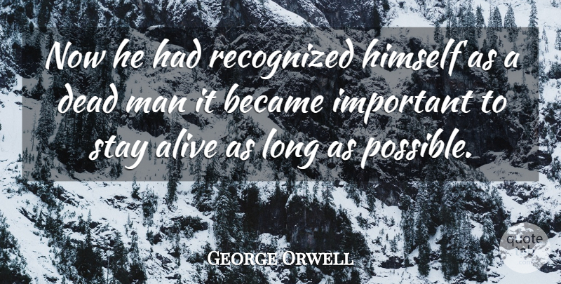 George Orwell Quote About Men, Long, Important: Now He Had Recognized Himself...