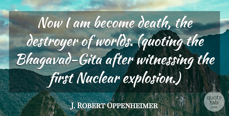 J. Robert Oppenheimer Quote About Gita, World, Firsts: Now I Am Become Death...