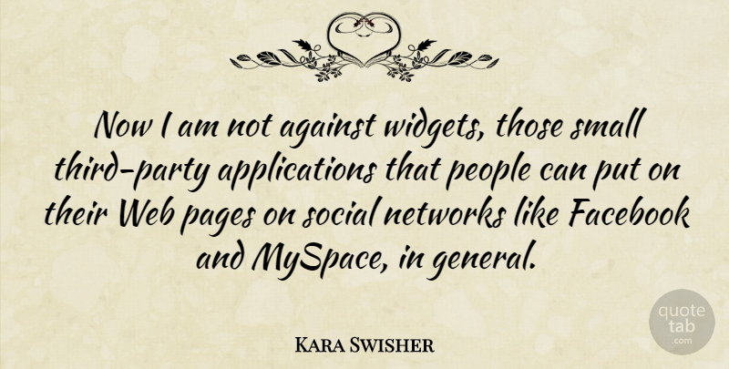 Kara Swisher Quote About Networks, Pages, People, Social, Web: Now I Am Not Against...