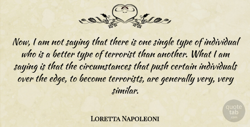 Loretta Napoleoni Quote About Certain, Generally, Individual, Saying, Terrorist: Now I Am Not Saying...