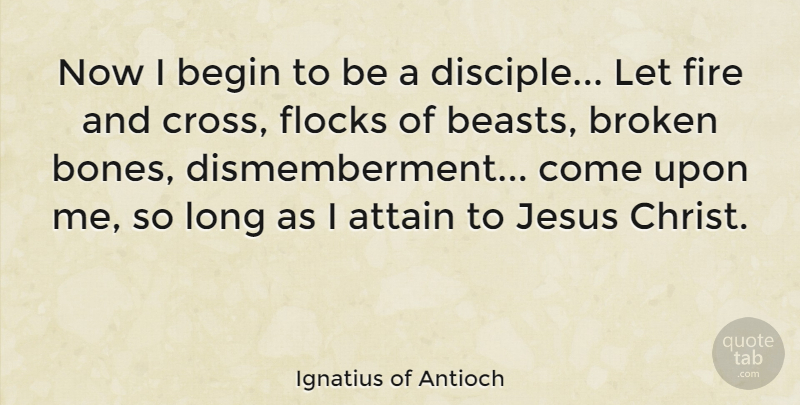 Ignatius of Antioch Quote About Attain, Begin: Now I Begin To Be...