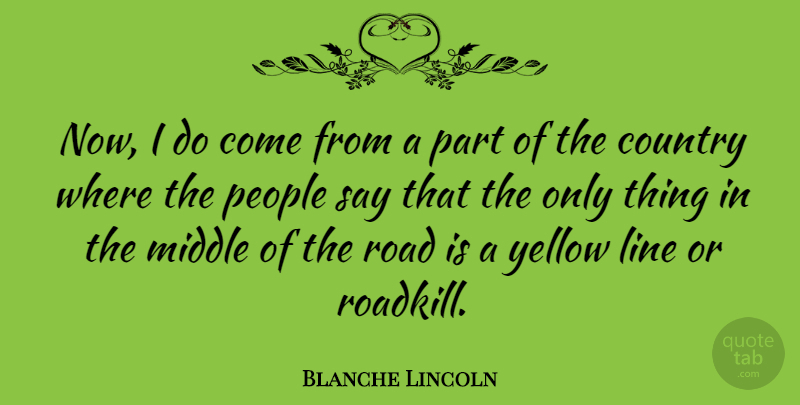 Blanche Lincoln Quote About Country, Yellow, People: Now I Do Come From...