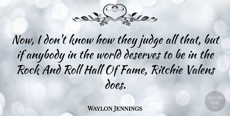 Waylon Jennings Quote About Rocks, Rock And Roll, Umpires: Now I Dont Know How...