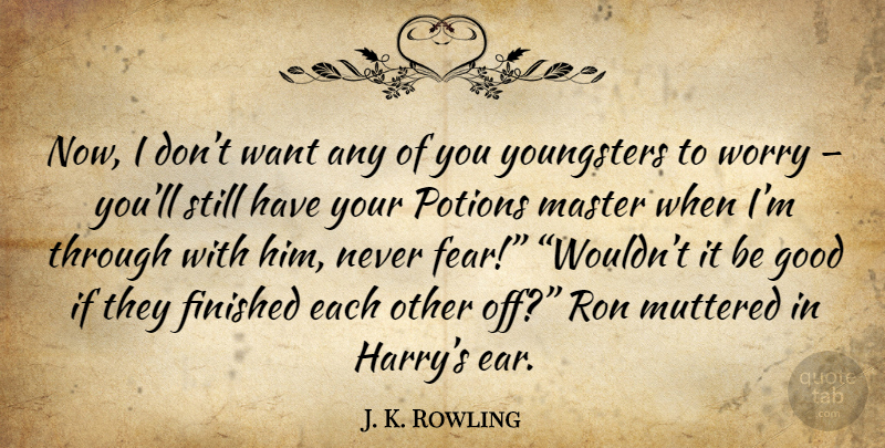 J. K. Rowling Quote About Worry, Ears, Want: Now I Dont Want Any...