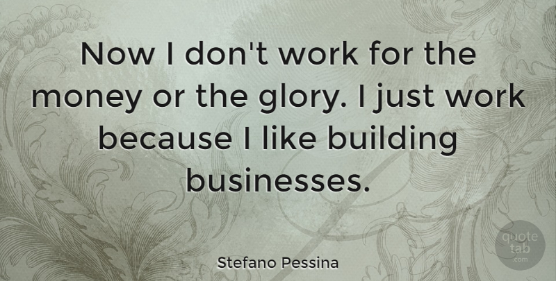 Stefano Pessina Quote About Money, Work: Now I Dont Work For...
