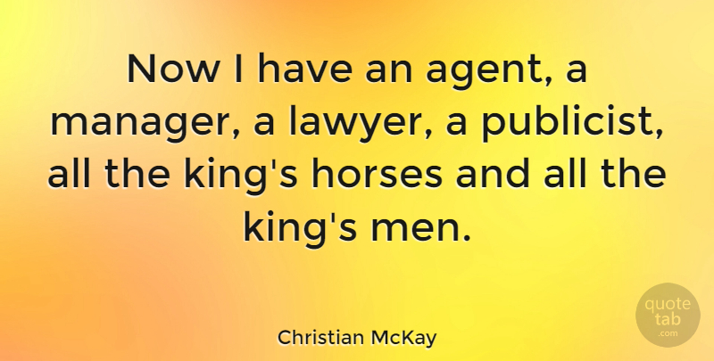 Christian McKay Quote About Horses, Men: Now I Have An Agent...