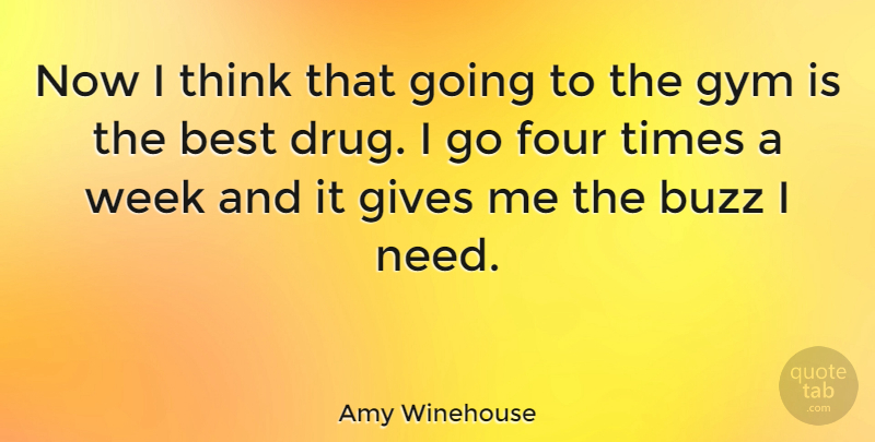 Amy Winehouse Quote About Thinking, Giving, Drug: Now I Think That Going...