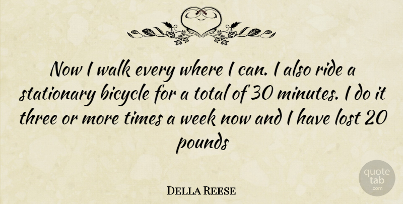 Della Reese Quote About Three, Pounds, Week: Now I Walk Every Where...