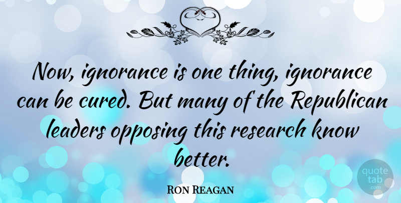 Ron Reagan Quote About Republican: Now Ignorance Is One Thing...