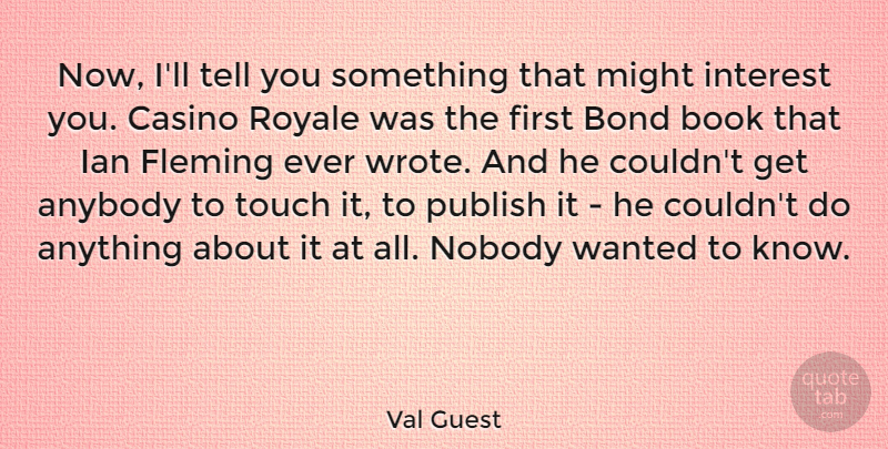 Val Guest Quote About Book, Casinos, Might: Now Ill Tell You Something...