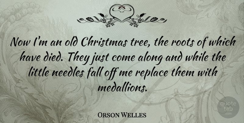 Orson Welles Quote About Christmas, Fall, Roots: Now Im An Old Christmas...