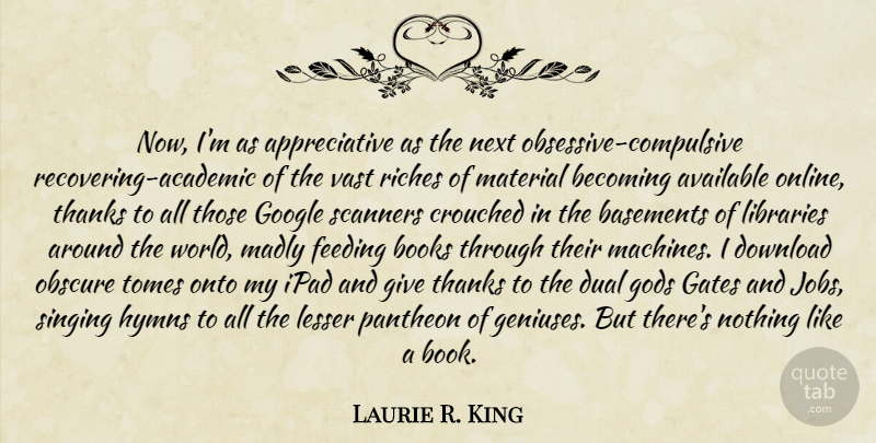 Laurie R. King Quote About Jobs, Book, Hymns: Now Im As Appreciative As...
