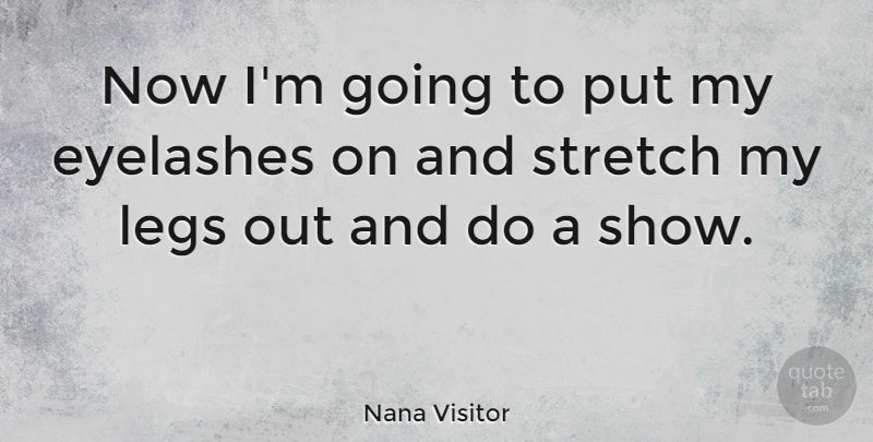 Nana Visitor Quote About Eyelashes, Legs, Shows: Now Im Going To Put...
