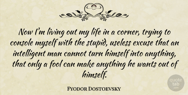 Fyodor Dostoevsky Quote About Stupid, Men, Intelligent: Now Im Living Out My...