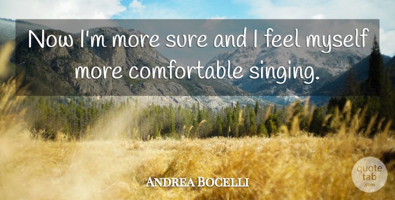 Andrea Bocelli Quote About Sight, Singing, Feels: Now Im More Sure And...