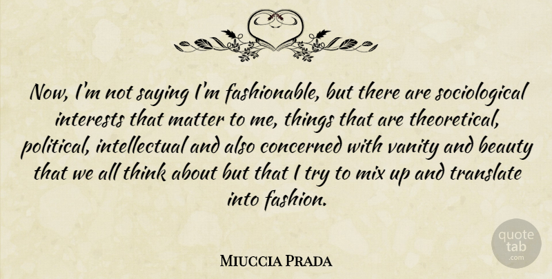 Miuccia Prada Quote About Fashion, Thinking, Vanity: Now Im Not Saying Im...