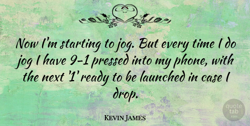 Kevin James Quote About Phones, Next, Cases: Now Im Starting To Jog...