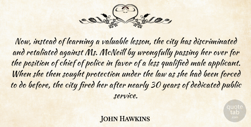 John Hawkins Quote About Against, Chief, City, Dedicated, Favor: Now Instead Of Learning A...