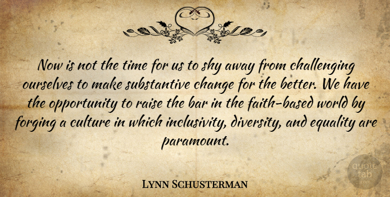 Lynn Schusterman Quote About Bar, Change, Culture, Equality, Opportunity: Now Is Not The Time...