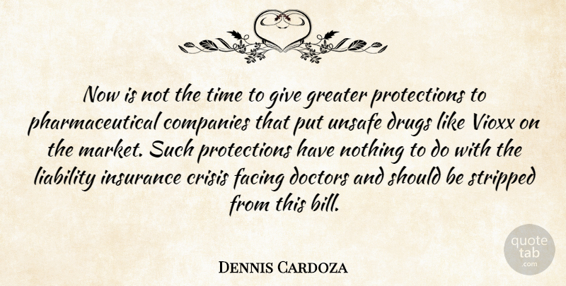 Dennis Cardoza Quote About Doctors, Giving, Drug: Now Is Not The Time...