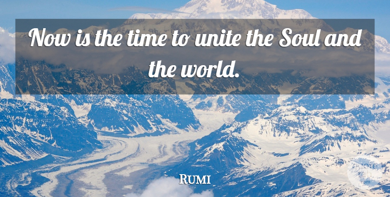 Rumi Quote About Soul, World, Sufism: Now Is The Time To...