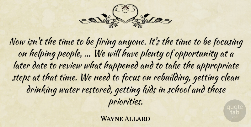 Wayne Allard Quote About Clean, Date, Drinking, Firing, Focusing: Now Isnt The Time To...