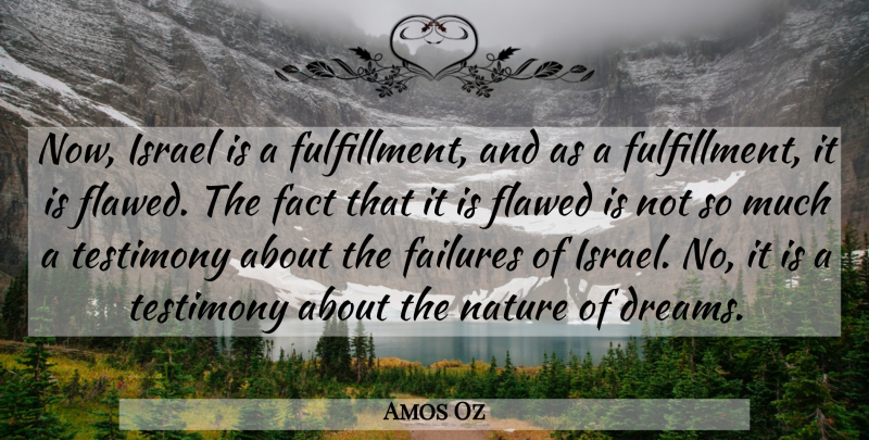 Amos Oz Quote About Dream, Fulfillment, Testimony: Now Israel Is A Fulfillment...