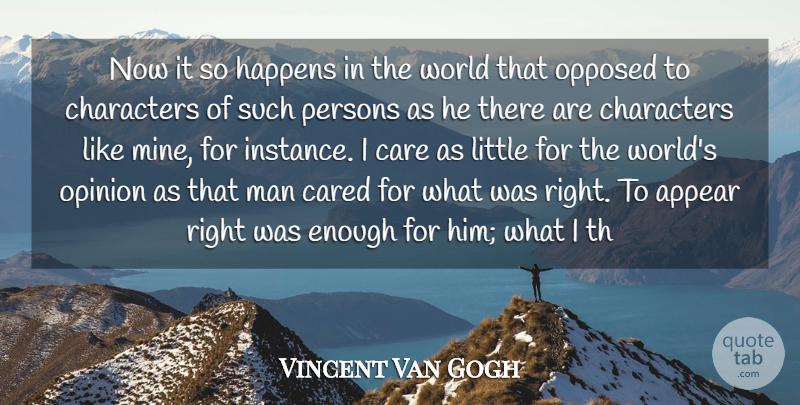 Vincent Van Gogh Quote About Appear, Care, Cared, Characters, Happens: Now It So Happens In...