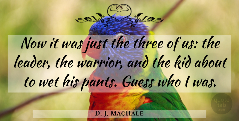 D. J. MacHale Quote About Witty, Kids, Warrior: Now It Was Just The...